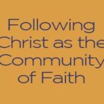 Session III – Following Christ as the Community of Faith – Incarnate Bible Study